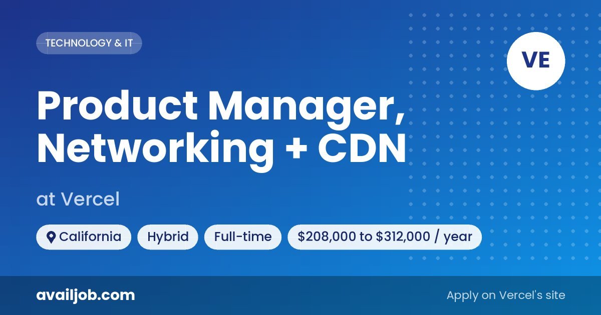 Product Manager, Networking + CDN job at Vercel in California