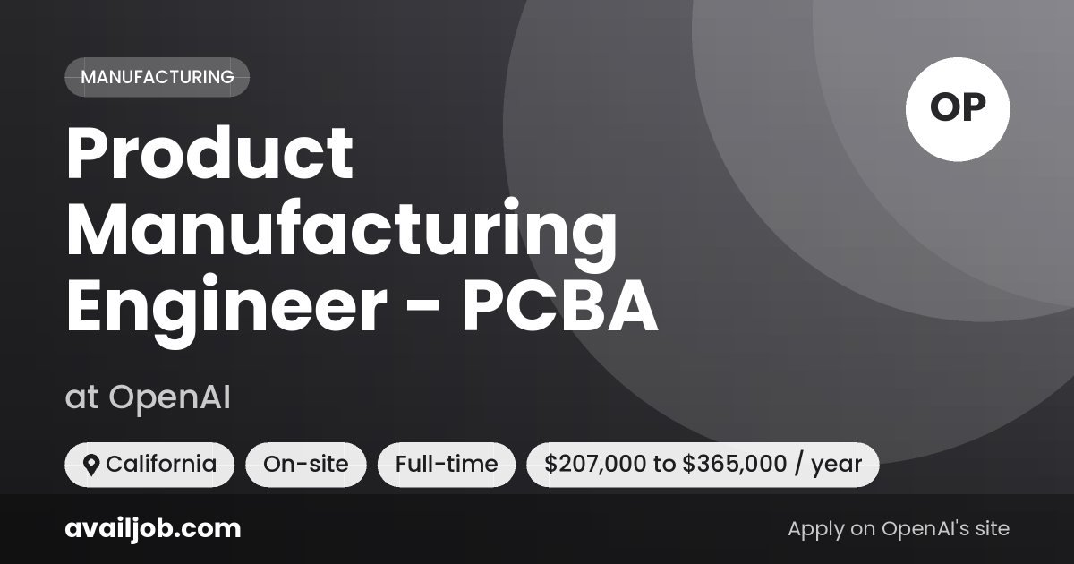Product Manufacturing Engineer - PCBA job at OpenAI in California