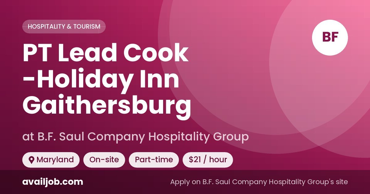 PT Lead Cook -Holiday Inn Gaithersburg job at B.F. Saul Company Hospitality Group in Maryland