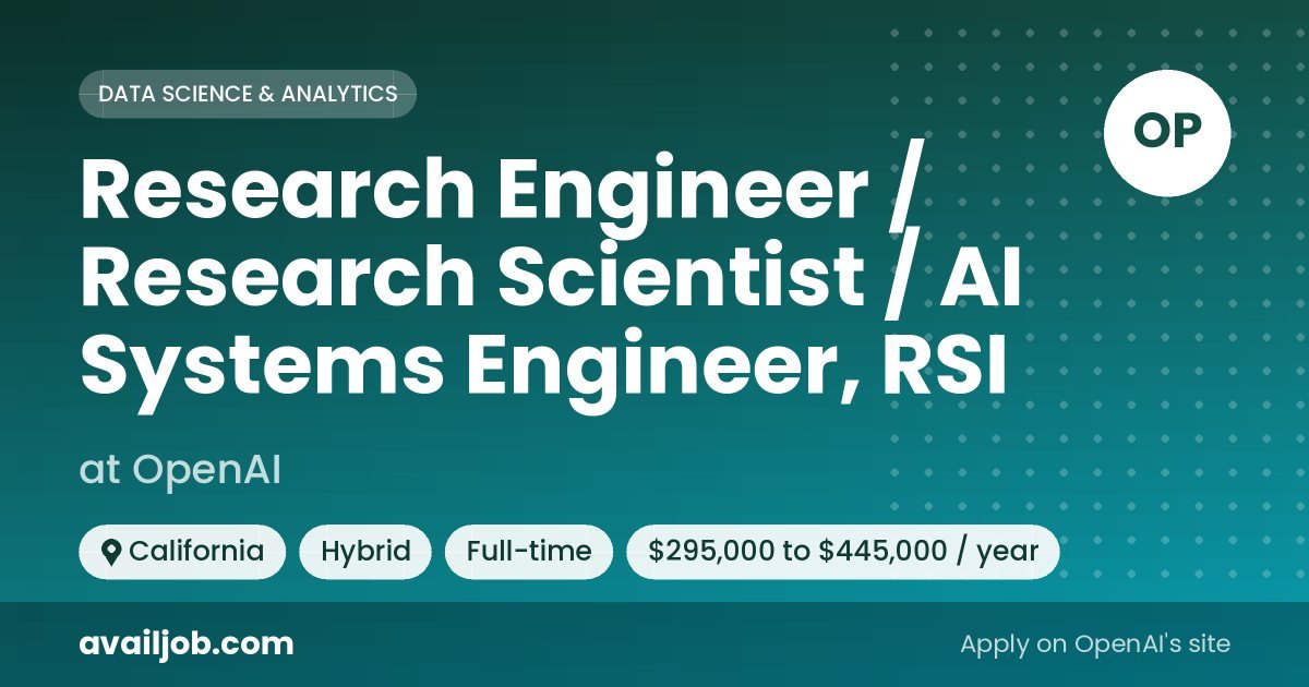 Research Engineer / Research Scientist / AI Systems Engineer, RSI job at OpenAI in California