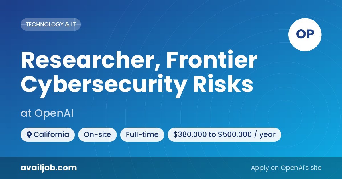 Researcher, Frontier Cybersecurity Risks job at OpenAI in California