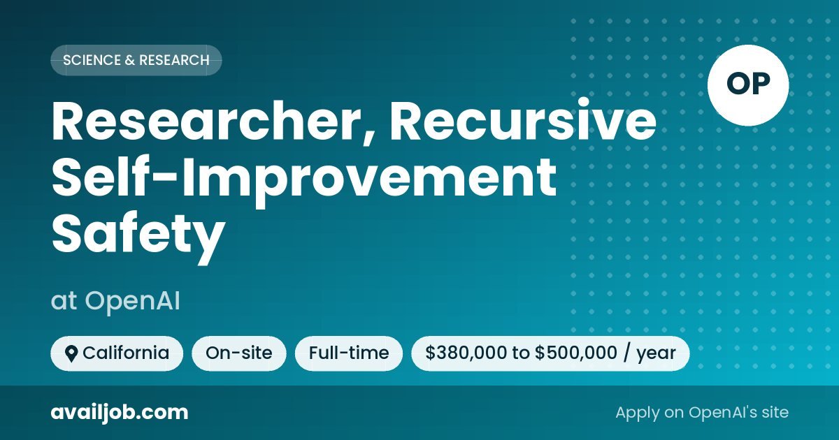 Researcher, Recursive Self-Improvement Safety job at OpenAI in California