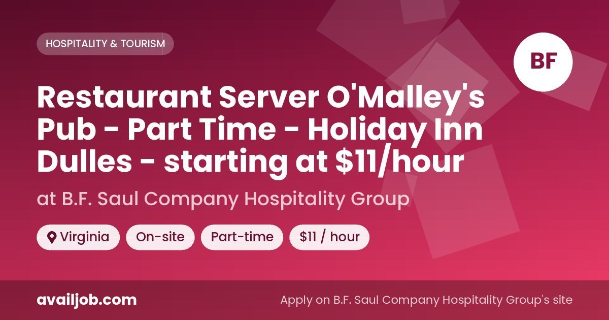 Restaurant Server O'Malley's Pub - Part Time - Holiday Inn Dulles - starting at $11/hour job at B.F. Saul Company Hospitality Group in Virginia