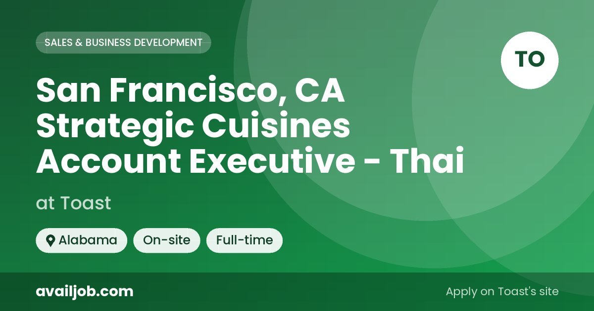 San Francisco, CA Strategic Cuisines Account Executive - Thai job at Toast in Alabama