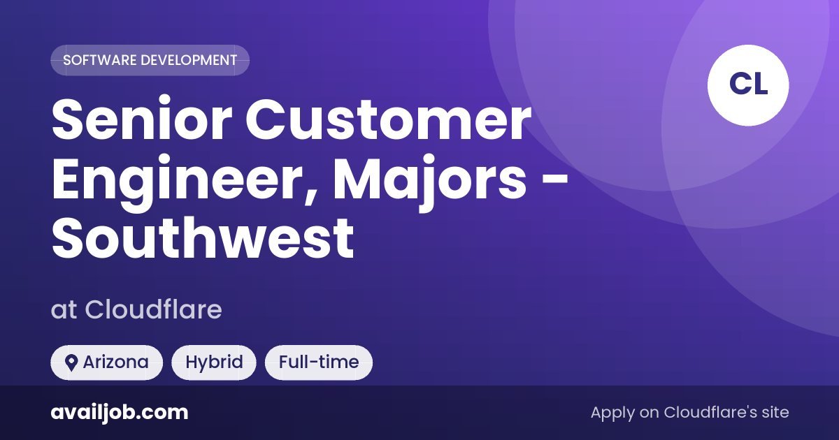 Senior Customer Engineer, Majors - Southwest job at Cloudflare in Arizona