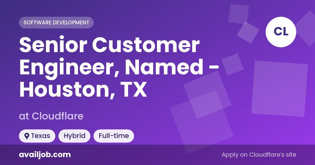 Senior Customer Engineer, Named - Houston, TX job at Cloudflare in Texas
