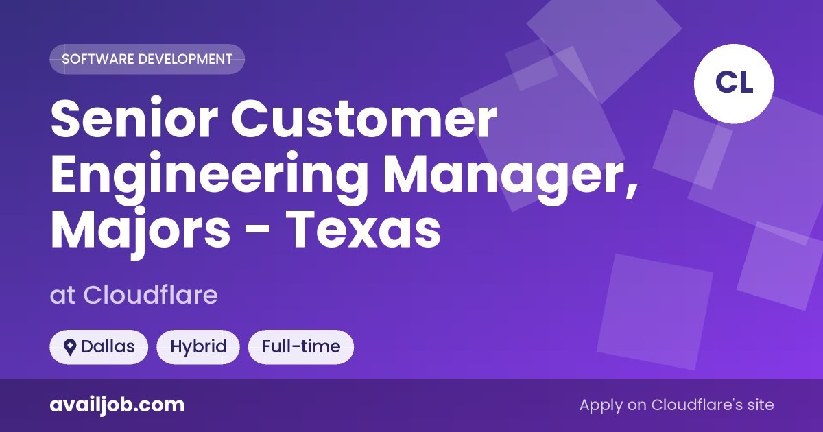 Senior Customer Engineering Manager, Majors - Texas job at Cloudflare in Dallas