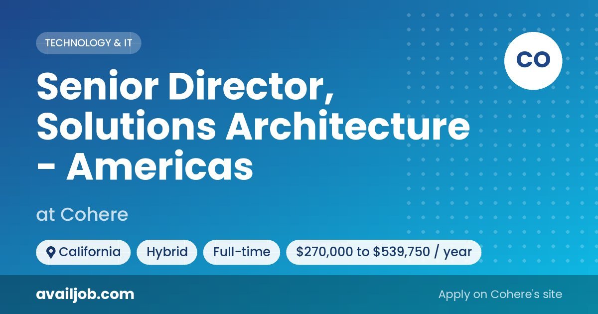 Senior Director, Solutions Architecture - Americas job at Cohere in California