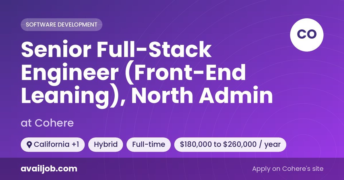 Senior Full-Stack Engineer (Front-End Leaning), North Admin job at Cohere in California
