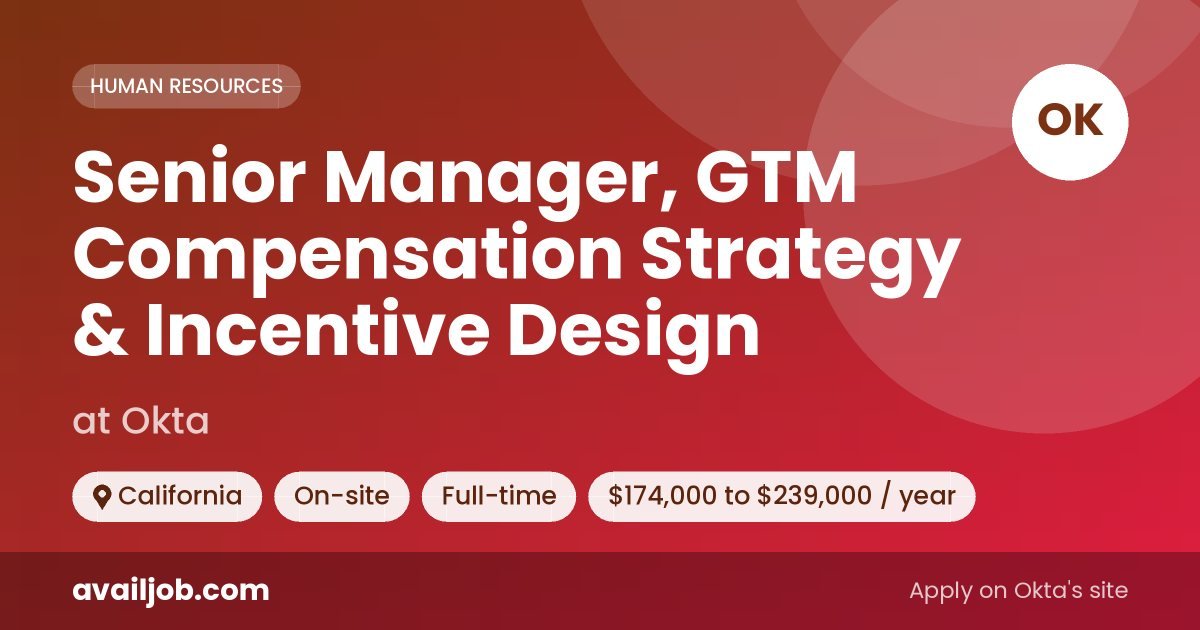 Senior Manager, GTM Compensation Strategy & Incentive Design job at Okta in California