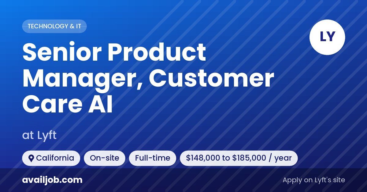 Senior Product Manager, Customer Care AI job at Lyft in California