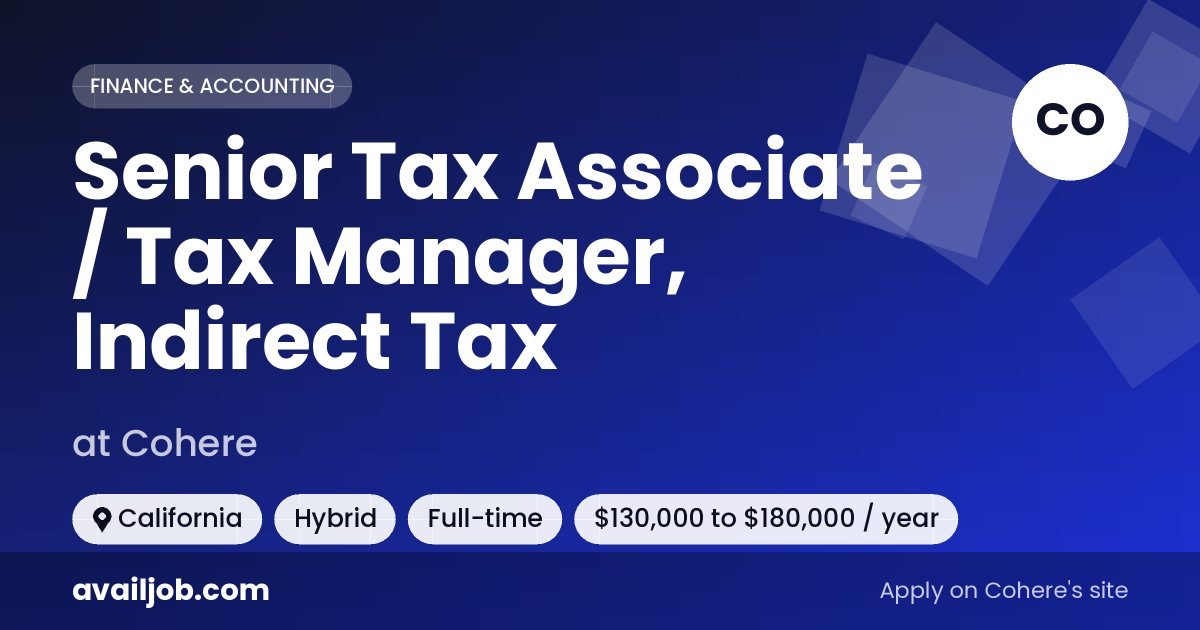 Senior Tax Associate / Tax Manager, Indirect Tax job at Cohere in California
