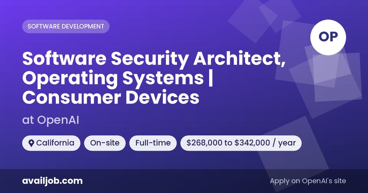 Software Security Architect, Operating Systems | Consumer Devices job at OpenAI in California