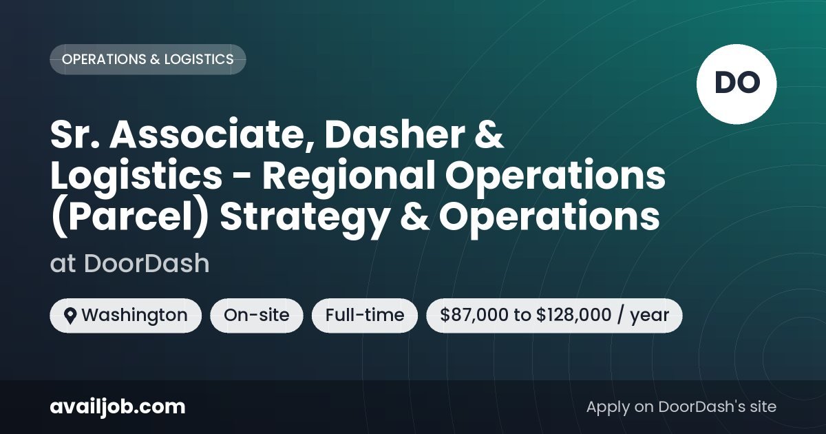 Sr. Associate, Dasher & Logistics - Regional Operations (Parcel) Strategy & Operations job at DoorDash in Washington
