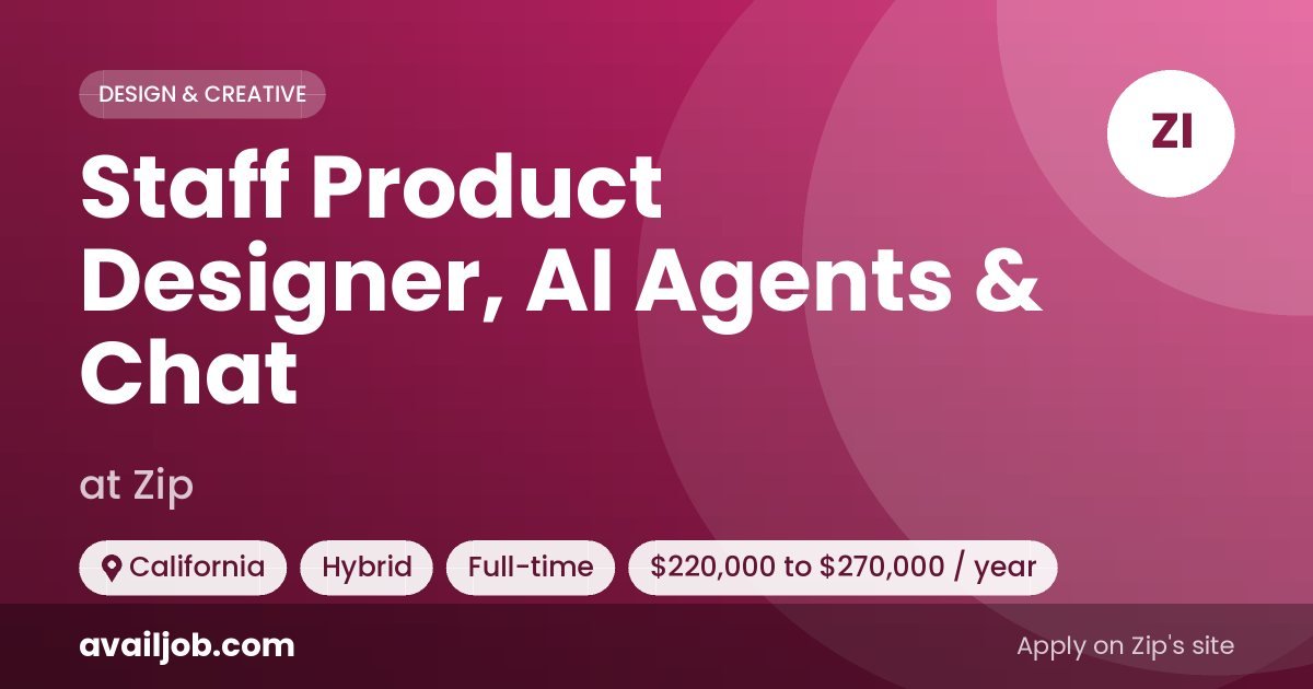 Staff Product Designer, AI Agents & Chat job at Zip in California