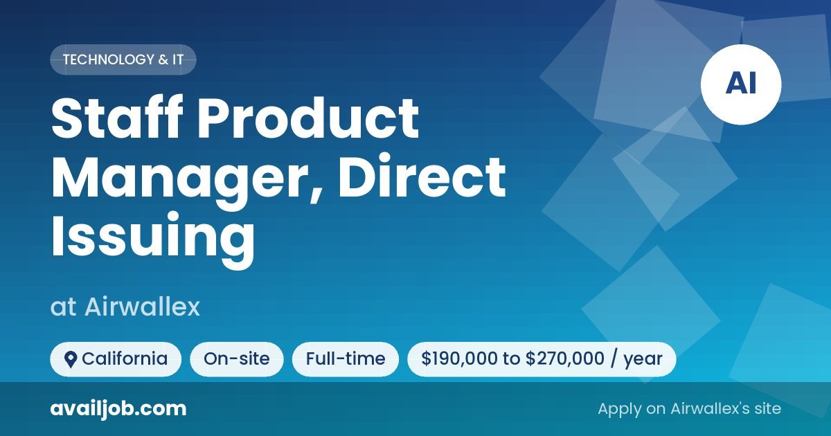 Staff Product Manager, Direct Issuing job at Airwallex in California
