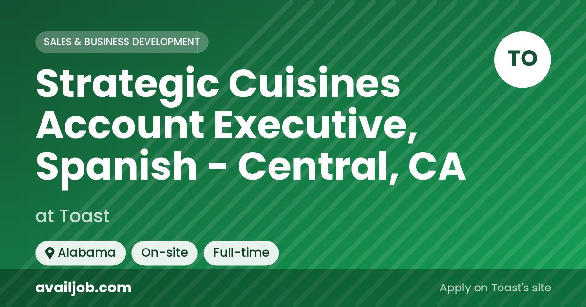 Strategic Cuisines Account Executive, Spanish - Central, CA job at Toast in Alabama