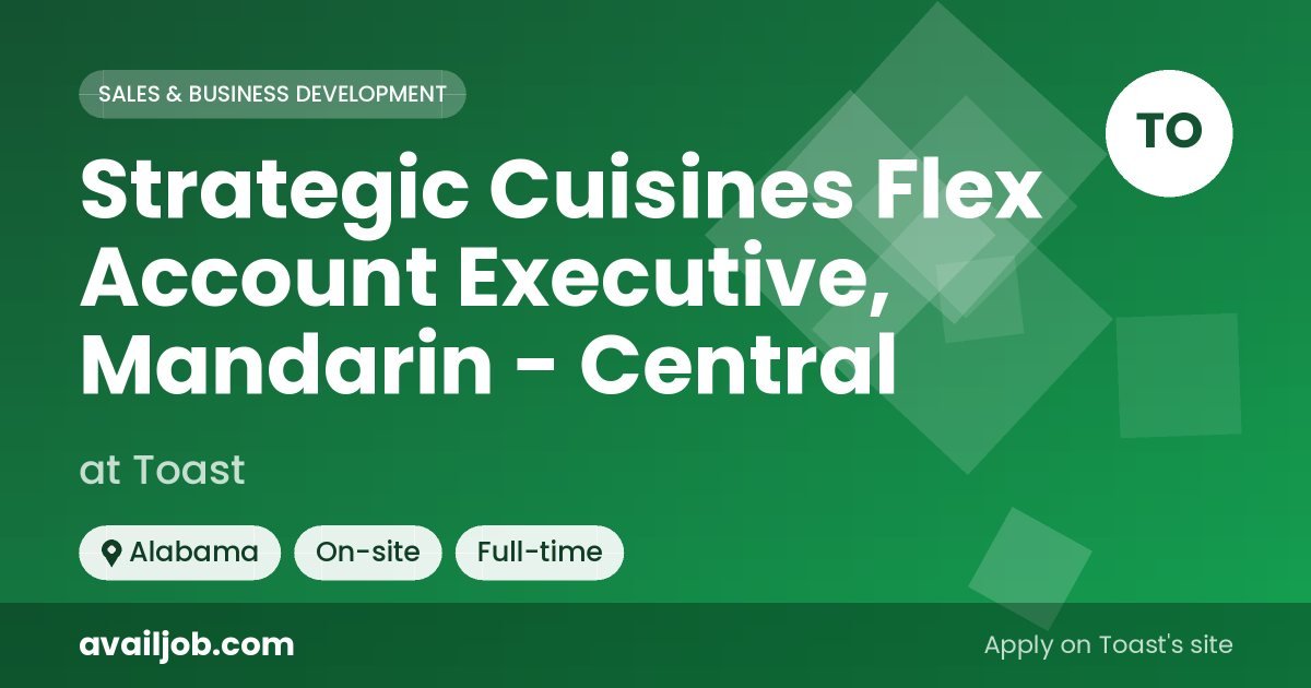 Strategic Cuisines Flex Account Executive, Mandarin - Central job at Toast in Alabama
