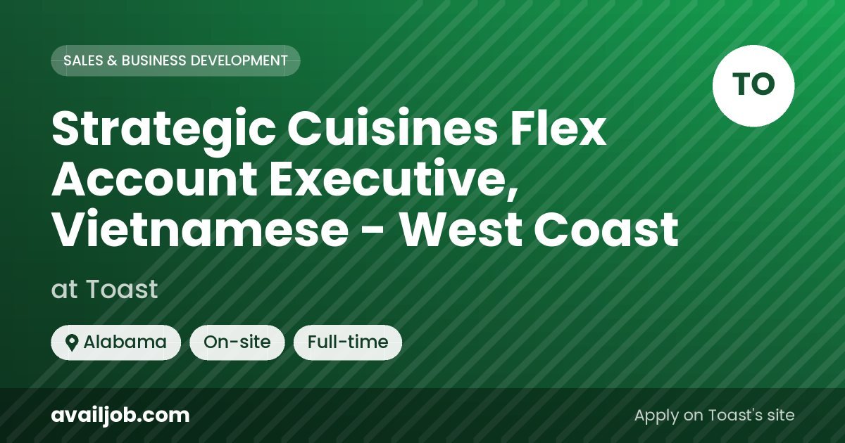 Strategic Cuisines Flex Account Executive, Vietnamese - West Coast job at Toast in Alabama