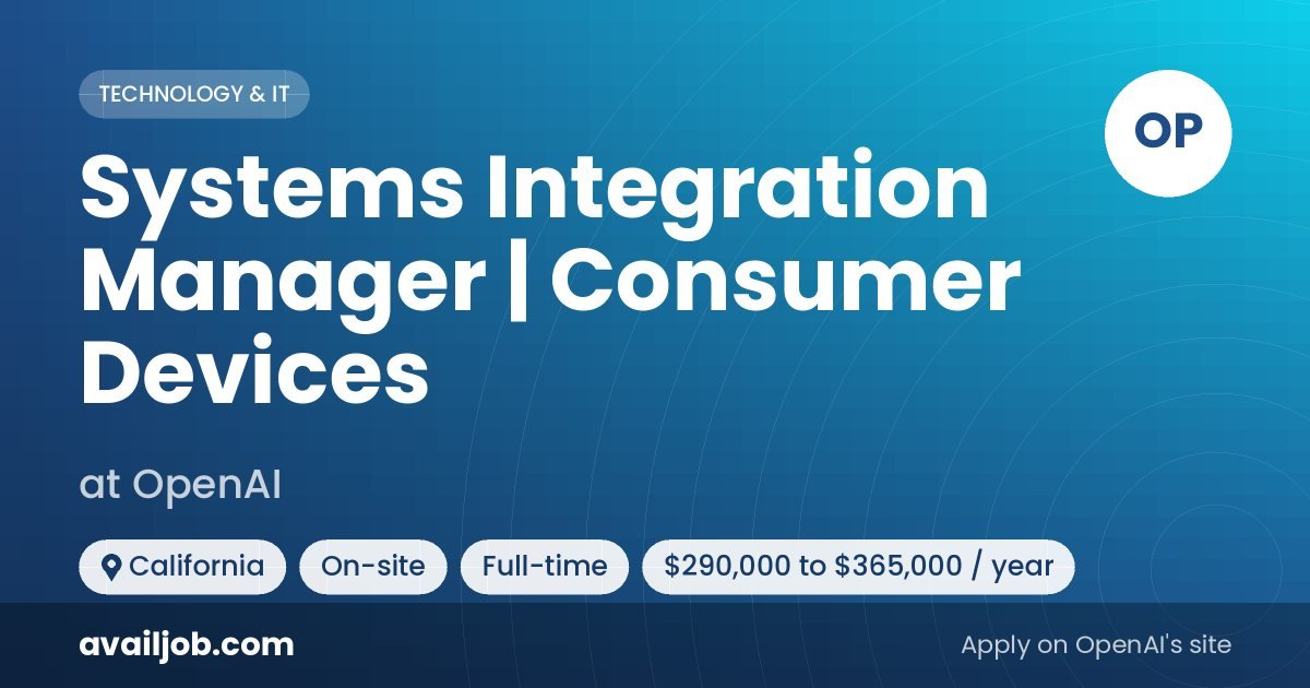 Systems Integration Manager | Consumer Devices job at OpenAI in California