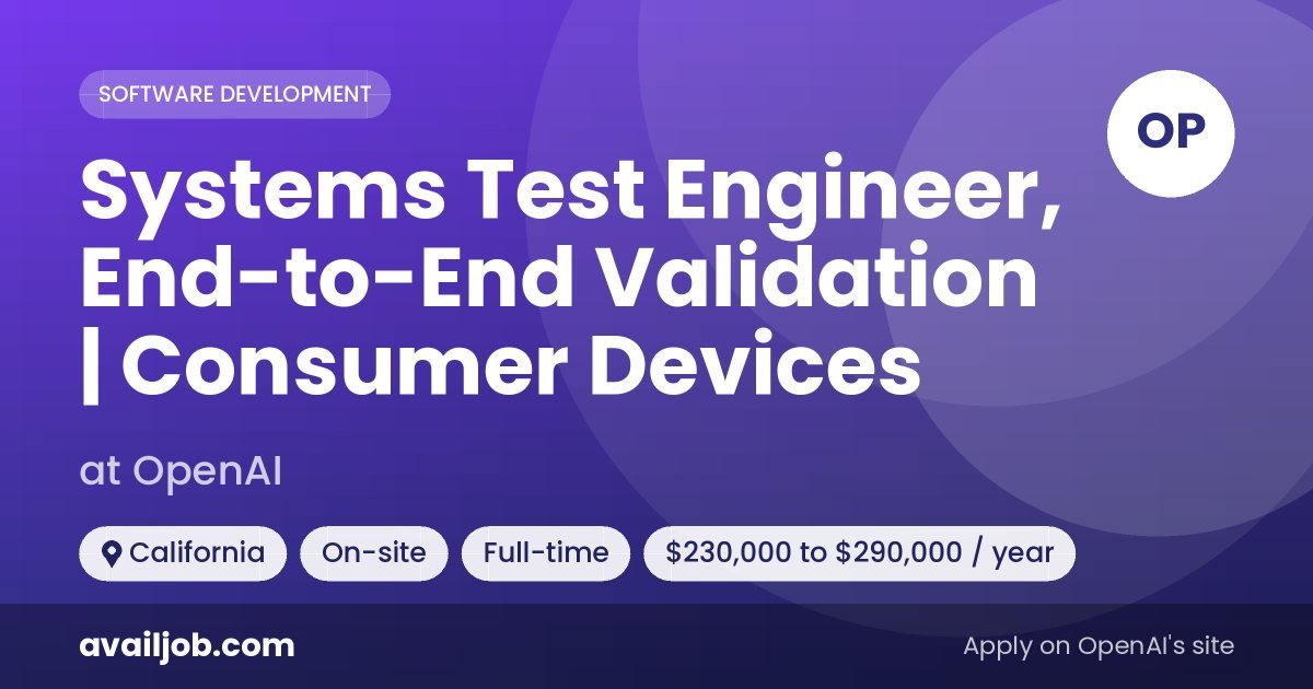 Systems Test Engineer, End-to-End Validation | Consumer Devices job at OpenAI in California