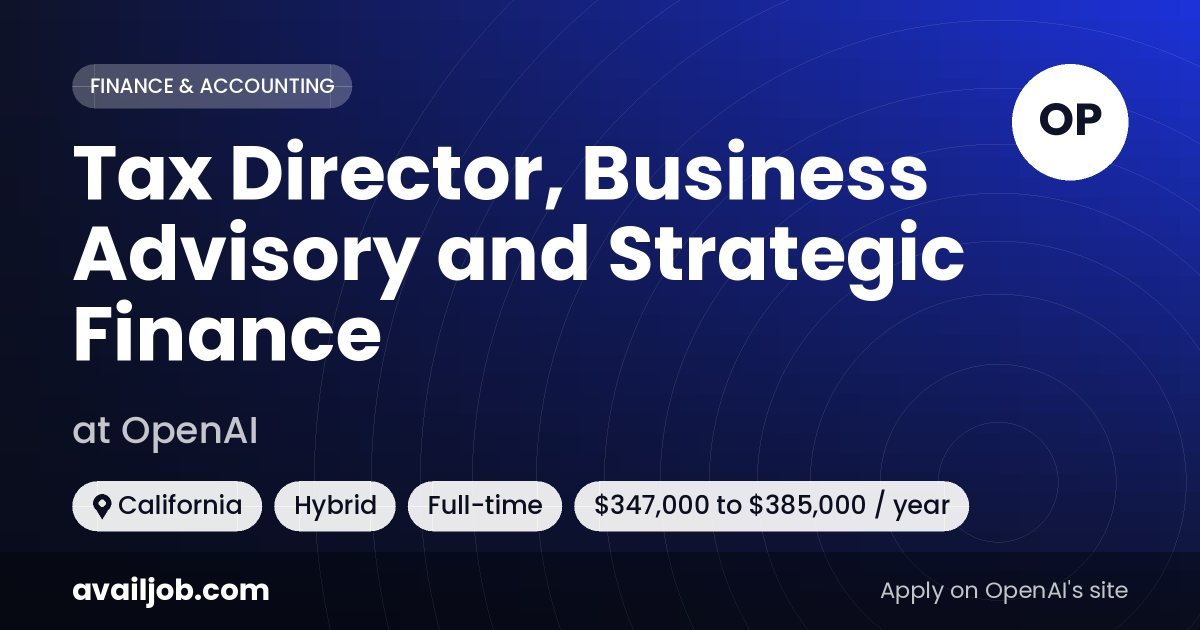Tax Director, Business Advisory and Strategic Finance job at OpenAI in California