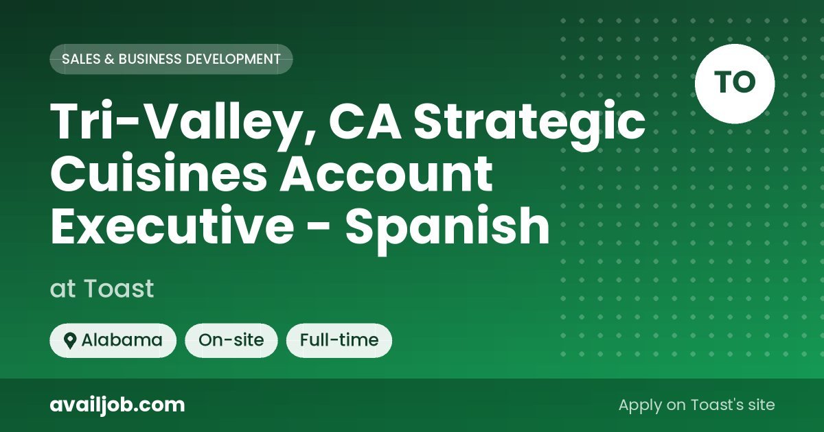 Tri-Valley, CA Strategic Cuisines Account Executive - Spanish job at Toast in Alabama